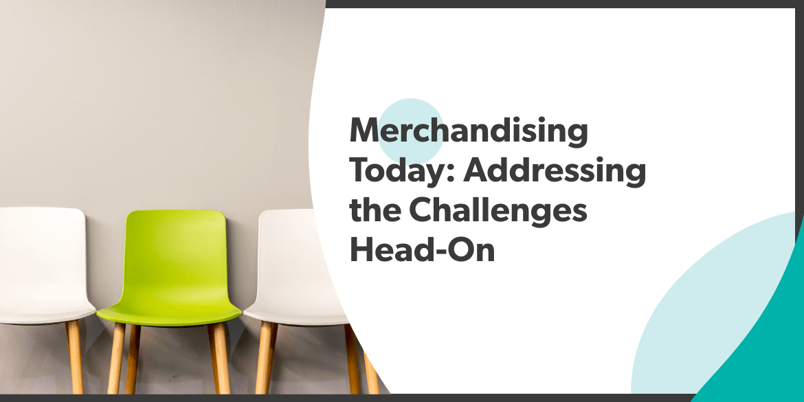 Merchandising Today Addressing The Challenges Head On